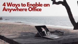 4 Ways to Enable an Anywhere Office